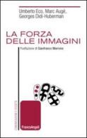 La forza delle immagini di Umberto Eco, Marc Augé, Georges Didi-Huberman edito da Franco Angeli