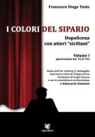 I colori del sipario. DopoScena con attori «siciliani» vol.1 di Francesco Diego Tosto edito da Algra