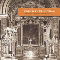 La Basilica Cattedrale di Pozzuoli nell'Archivio Storico della diocesi di Pozzuoli. Ediz. illustrata edito da Diocesi di Pozzuoli