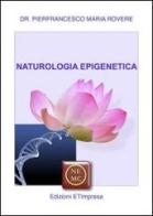 Naturologia epigenetica. Oltre la genetica: la natura per noi di Pierfrancesco M. Rovere edito da Etimpresa