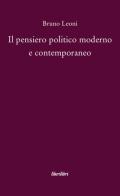 Il pensiero politico moderno e contemporaneo di Bruno Leoni edito da Liberilibri