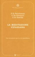 La meditazione Vipassana. Uno strumento per la vita quotidiana di Paul R. Fleischman, Vincenzo De Giovanni, Satya Narayan Goenka edito da Diana edizioni