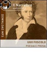 Poesia e prosa. Audiolibro. CD Audio. Formato MP3 di Ugo Foscolo edito da Il Narratore Audiolibri