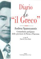 Diario de «il Greco». Andrea Spanoyannis. Comandante partigiano delle provincie di Pavia e Piacenza edito da Guardamagna