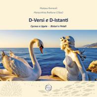 D-Versi e D-Istanti. Cycnus e Liguia. Bisturi e petali di Mariano Bormioli, Mariacristina Brettone edito da Antea Edizioni