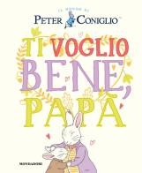 Ti voglio bene, papà. Il mondo di Peter Coniglio. Ediz. a colori di Beatrix Potter edito da Mondadori