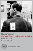 Antisemitismo e identità ebraica. Scritti 1941-1945 di Hannah Arendt edito da Einaudi