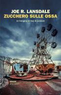 Zucchero sulle ossa. Un'indagine di Hap & Leonard di Joe R. Lansdale edito da Einaudi