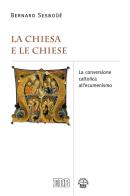 La Chiesa e le Chiese. La conversione cattolica all'ecumenismo di Bernard Sesboüé edito da EDB