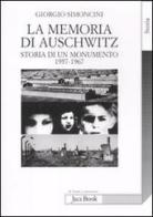 La memoria di Auschwitz. Storia di un monumento 1957-1967 di Giorgio Simoncini edito da Jaca Book