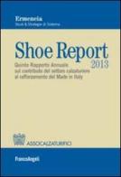 Shoe report 2013. Quinto rapporto annuale sul contributo del settore calzaturiero al rafforzamento del Made in Italy edito da Franco Angeli