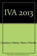 IVA 2013 di Gianluca Odetto, Marco Peirolo edito da Ipsoa