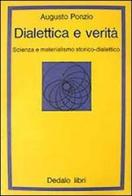 Dialettica e verità. Scienza e materialismo storico dialettico di Augusto Ponzio edito da edizioni Dedalo