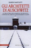Gli architetti di Auschwitz. La vera storia della famiglia che progettò l'orrore dei campi di concentramento nazisti di Karen Bartlett edito da Newton Compton Editori
