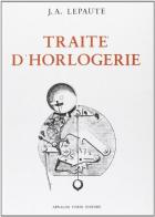 Traité d'horlogerie (rist. anast. Parigi, 1767) di J. A. Lepaute edito da Forni