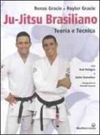 Ju-jitsu brasiliano. Teoria e tecnica di Renzo Gracie, Royler Gracie edito da Edizioni Mediterranee