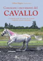 Conoscere i movimenti del cavallo di Gillian Higgins, Stephanie Martin edito da Il Castello