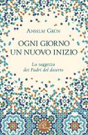 Ogni giorno un nuovo inizio. La saggezza dei Padri del deserto di Anselm Grün edito da Paoline Editoriale Libri