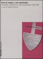 Con la vanga e col moschetto. Ruralità, ruralismo e vita quotidiana nella RSI. Atti del Convegno (Salò, 19-20 novembre 2004) edito da Marsilio