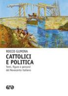 Cattolici e politica. Temi, figure e percorsi del Novecento italiano di Rocco Gumina edito da AVE