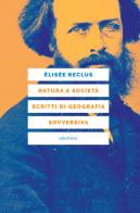 Natura e società. Scritti di geografia sovversiva di Elisée Reclus edito da Elèuthera