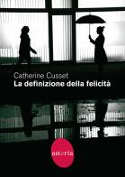 La definizione della felicità di Catherine Cusset edito da Astoria