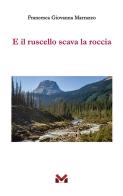 E il ruscello scava la roccia di Francesca Giovanna Marrazzo edito da Milella