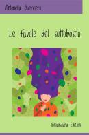 Le favole del sottobosco. Ediz. a colori di Antonella Guerriero edito da Infilaindiana Edizioni