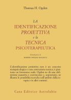 La identificazione proiettiva e la tecnica psicoterapeutica di Thomas H. Ogden edito da Astrolabio Ubaldini