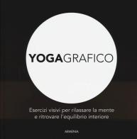Yogagrafico. Esercizi visivi per rilassare la mente e ritrovare l'equilibrio interiore. Ediz. illustrata edito da Armenia