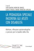 La pedagogia speciale incontra gli atleti con disabilità di Catia Giaconi, Ilaria D'Angelo, Noemi Del Bianco edito da Franco Angeli