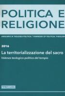 Politica e religione 2016: La territorializzazione del sacro. Valenza teologico-politica del tempio edito da Morcelliana