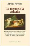 La memoria orbata di Alfredo Ferrone edito da L'Autore Libri Firenze
