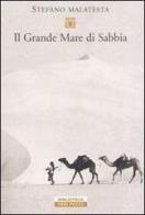 Il grande mare di sabbia. Storie del deserto di Stefano Malatesta edito da Neri Pozza