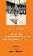Diario di guerra di un sopravvissuto dell'ARMIR. Divisione «Cosseria» (1942-1945) di Alberto Pallecchi edito da Ibiskos Editrice Risolo