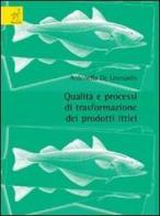 Qualità e processi di trasformazione dei prodotti ittici di Antonella De Leonardis edito da Aracne