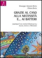 Grazie al caso, alla necessità e... ai batteri di Giuseppe A. Botta, Chiara Botta edito da Aracne