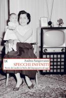 Specchi infiniti. Storia dei media in Italia dal dopoguerra ad oggi di Andrea Sangiovanni edito da Donzelli