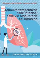 Attualità terapeutiche nelle infezioni delle vie respiratorie nel bambino di Elisabetta Bignamini, Massimo Landi edito da Minerva Medica