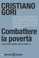 Combattere la povertà. L'Italia dalla Social card al Covid-19 di Cristiano Gori edito da Laterza