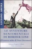 Le avventure sentimentali di Border Line. Il nuovo mito di Don Giovanni di Luciano Ascoli edito da Progetto Cultura
