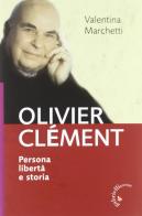Olivier Clement. Persona, libertà e storia di Valentina Marchetti edito da Gabrielli Editori
