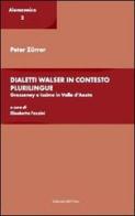 Dialetti Walser in contesto plurilingue. Gressoney e Issime in valle d'Aosta di Peter Zurrer edito da Edizioni dell'Orso