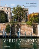 Verde Venezia. I giardini della città d'acqua di Tudy Sammartini edito da Terra Ferma Edizioni