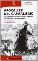 Apocalisse del capitalismo. Considerazioni inattuali sul destino del mondo contemporaneo di Andrea Vergani edito da Il Prato
