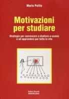 Motivazioni per studiare. Strategie per convincere a studiare a scuola e ad apprendere per tutta la vita di Mario Polito edito da Editori Riuniti Univ. Press