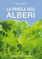 La parola agli alberi di Fabio Clauser edito da Libreria Editrice Fiorentina