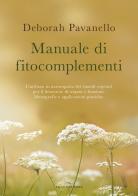 Manuale di fitocomplementi. L'utilizzo in naturopatia dei rimedi vegetali per il benessere di organi e funzioni. Monografie e applicazioni pratiche di Deborah Pavanello edito da Enea Edizioni