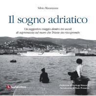 Il sogno adriatico di Silvio Maranzana edito da Luglio (Trieste)