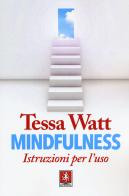 Mindfulness. Istruzioni per l'uso di Tessa Watt edito da Anteprima Edizioni